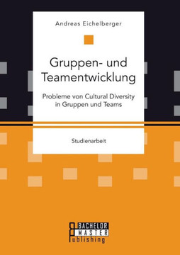 Gruppen- und Teamentwicklung: Probleme von Cultural Diversity in Gruppen und Teams Gruppen- und Teamentwicklung: Probleme von Cultural Diversity in Gruppen und Teams