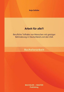Arbeit für alle?! Berufliche Teilhabe von Menschen mit geistiger Behinderung in Deutschland und den USA
