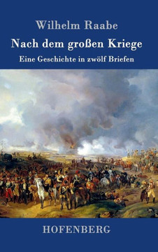 Nach dem großen Kriege: Eine Geschichte in zwölf Briefen