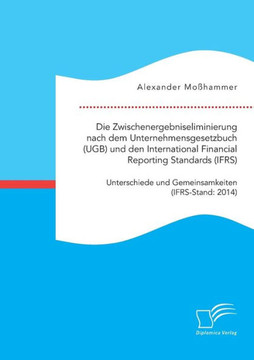 Die Zwischenergebniseliminierung nach dem Unternehmensgesetzbuch (UGB) und den International Financial Reporting Standards (IFRS): Unterschiede und Ge