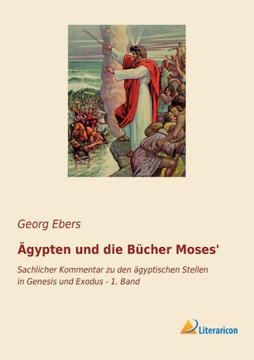 Ägypten und die Bücher Moses': Sachlicher Kommentar zu den ägyptischen Stellen in Genesis und Exodus - 1. Band