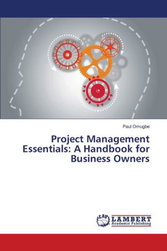 Project Management Essentials: A Handbook for Business Owners