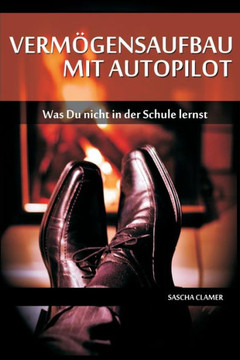 Vermögensaufbau Mit Autopilot: Was Du Nicht In Der Schule Lernst Vermögensaufbau Mit Autopilot: Was Du Nicht In Der Schule Lernst