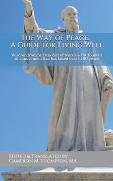 The Way Of Peace -- A Guide For Living Well : Wisdom From St. Benedict Of Nursia