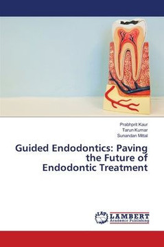 Guided Endodontics: Paving the Future of Endodontic Treatment