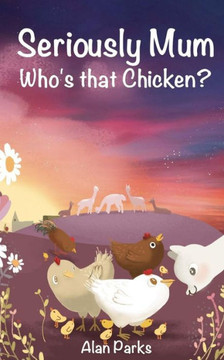 Seriously Mum, Who'S That Chicken?