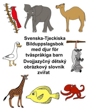 Svenska-Tjeckiska Bilduppslagsbok Med Djur Fr Tvsprkiga Barn