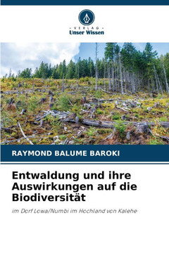 Entwaldung und ihre Auswirkungen auf die Biodiversität