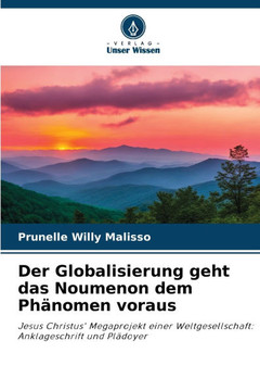 Der Globalisierung geht das Noumenon dem Phänomen voraus