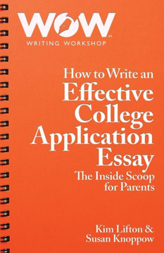How To Write An Effective College Application Essay: The Inside Scoop For Parents How To Write An Effective College Application Essay: The Inside Scoop For Parents