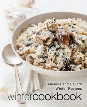 Winter Cookbook : Delicious And Savory Winter Recipes