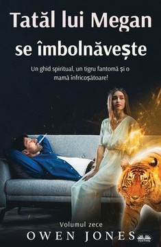 Tatăl Lui Megan Se Îmbolnăvește - Un Ghid Spiritual, O Tigroaică Fantomă Și O Mamă Înspăimântătoare!