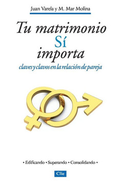 Tu Matrimonio Sí Importa: Claves Y Clavos En La Relación de Pareja = Your Marriage Does Matter