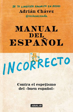 Manual del Español Incorrecto / A Manual of Incorrect Spanish