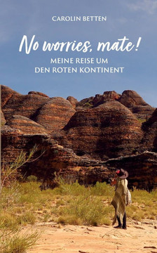 No worries, mate!: Meine Reise um den roten Kontinent
