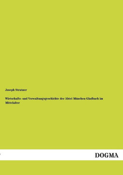 Wirtschafts- Und Verwaltungsgeschichte Der Abtei Munchen Gladbach Im Mittelalter