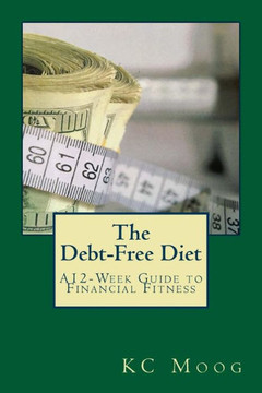 The Debt-Free Diet : A 12-Week Guide To Financial Fitness