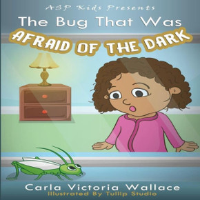 The Bug That Was Afraid Of The Dark (Asp Kids Publishing Presents)