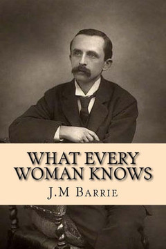 What Every Woman Knows (J.M Barrie Collection) What Every Woman Knows (J.M Barrie Collection)