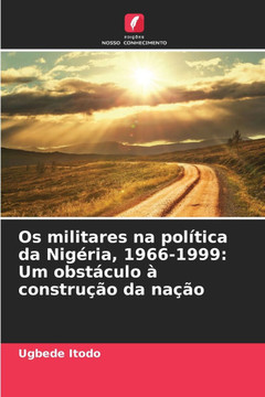 Os militares na política da Nigéria, 1966-1999: Um obstáculo à construção da nação