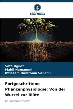 Fortgeschrittene Pflanzenphysiologie: Von der Wurzel zur Blüte