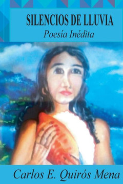 Silencios De Lluvia : Libro De Poesía Silencios De Lluvia : Libro De Poesía