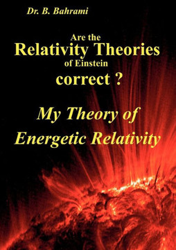 Are the Relativity Theories of Einstein correct?: My Theory of Energetic Relativity