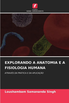 Explorando a Anatomia E a Fisiologia Humana Explorando a Anatomia E a Fisiologia Humana