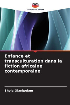 Enfance et transculturation dans la fiction africaine contemporaine Enfance et transculturation dans la fiction africaine contemporaine