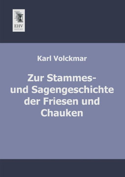 Zur Stammes- Und Sagengeschichte Der Friesen Und Chauken Zur Stammes- Und Sagengeschichte Der Friesen Und Chauken