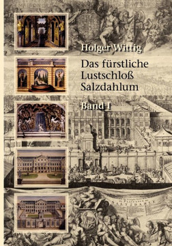 Das fürstliche Lustschloß Salzdahlum: Band 1: Das Schloss und die Sammlungsbauten