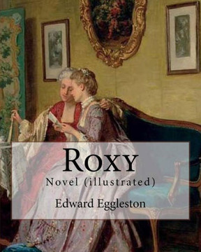 Roxy. By: Edward Eggleston : Novel (Illustrated)