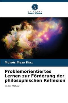 Problemorientiertes Lernen zur Förderung der philosophischen Reflexion Problemorientiertes Lernen zur Förderung der philosophischen Reflexion