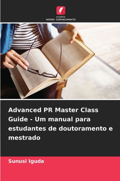 Advanced PR Master Class Guide - Um manual para estudantes de doutoramento e mestrado