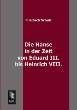 Die Hanse in Der Zeit Von Eduard III. Bis Heinrich VIII. Die Hanse in Der Zeit Von Eduard III. Bis Heinrich VIII.