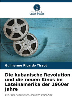 Die kubanische Revolution und die neuen Kinos im Lateinamerika der 1960er Jahre