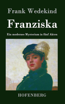 Franziska: Ein modernes Mysterium in fünf Akten