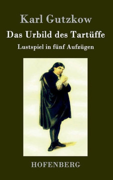 Das Urbild des Tartüffe: Lustspiel in fünf Aufzügen