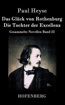 Das Glück von Rothenburg / Die Tochter der Excellenz: Gesammelte Novellen Band 22 Das Glück von Rothenburg / Die Tochter der Excellenz: Gesammelte Novellen Band 22