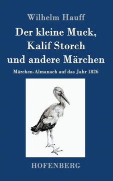 Der kleine Muck, Kalif Storch und andere Märchen: Märchen-Almanach auf das Jahr 1826