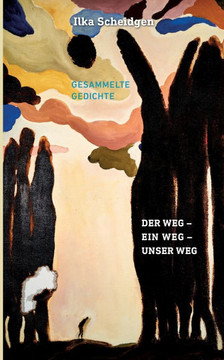 Der Weg - Ein Weg - Unser Weg: Gesammelte Gedichte