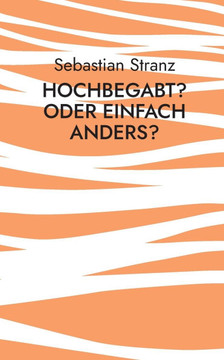 Hochbegabt? Oder einfach anders?: Besondere Kinder und Jugendliche besser verstehen