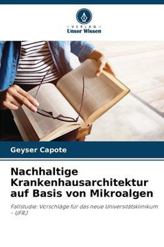 Nachhaltige Krankenhausarchitektur auf Basis von Mikroalgen Nachhaltige Krankenhausarchitektur auf Basis von Mikroalgen