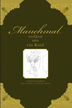 Manchmal verlässt uns ein Kind - Erinnerungsalbum für ein früh verstorbenes Kind