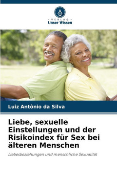 Liebe, sexuelle Einstellungen und der Risikoindex für Sex bei älteren Menschen