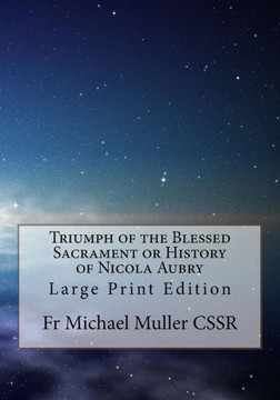 Triumph Of The Blessed Sacrament Or History Of Nicola Aubry : Large Print Edition