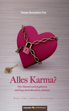 Alles Karma?: Der Mensch ist frei geboren und liegt doch überall in ""Ketten""