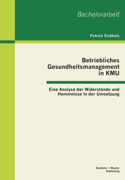 Betriebliches Gesundheitsmanagement in KMU: Eine Analyse der Widerstände und Hemmnisse in der Umsetzung