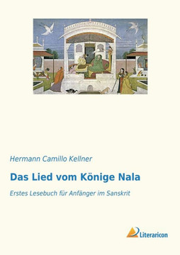 Das Lied vom Könige Nala: Erstes Lesebuch für Anfänger im Sanskrit