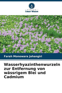 Wasserhyazinthenwurzeln zur Entfernung von wässrigem Blei und Cadmium Wasserhyazinthenwurzeln zur Entfernung von wässrigem Blei und Cadmium